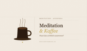 Meditation & Kaffee – passt das zusammen?